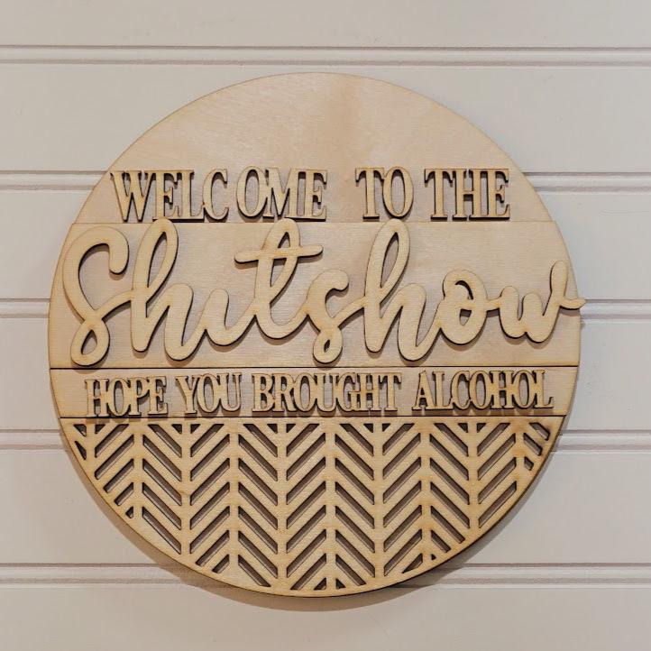 Welcome to the Shitshow, Hope you Brought Alcohol- DIY Blank