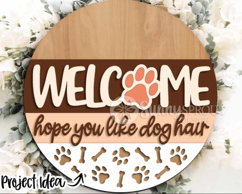 Welcome Hope You Like Dog Hair Round- DIY Blank