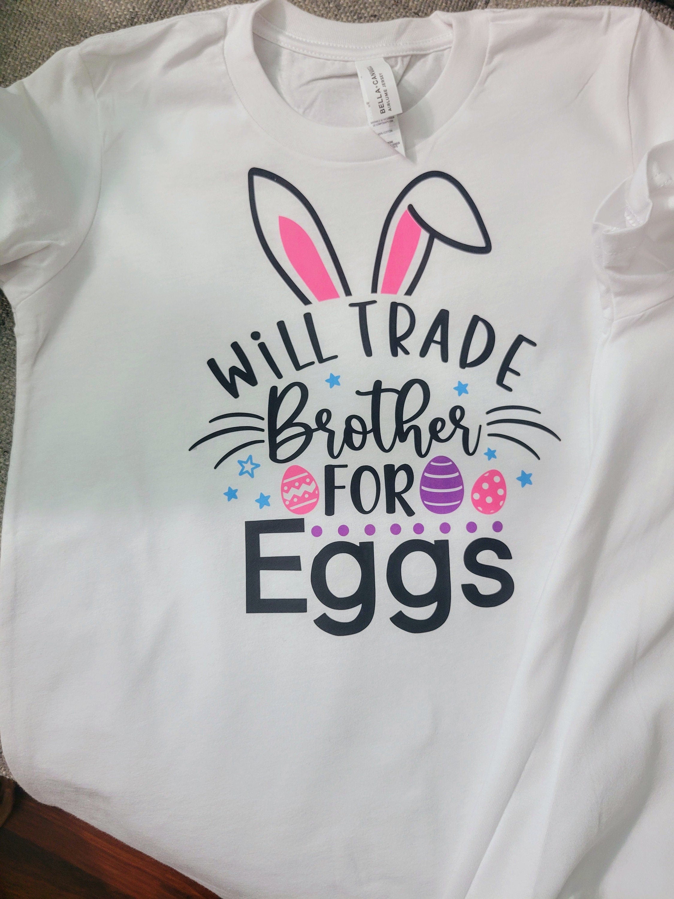 Will Trade Brother for Easter Eggs- Long, Short Sleeve T, Tote Bag, Crew, Hoodie, Unisex/Youth