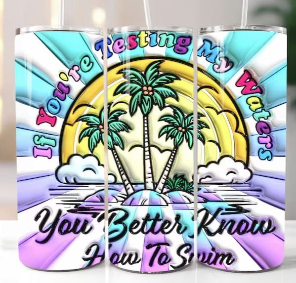 If You're Testing My Waters, You Better Know How To Swim 20oz Sublimated Tumbler or 15oz Coffee Mug, coasters, mouse pad